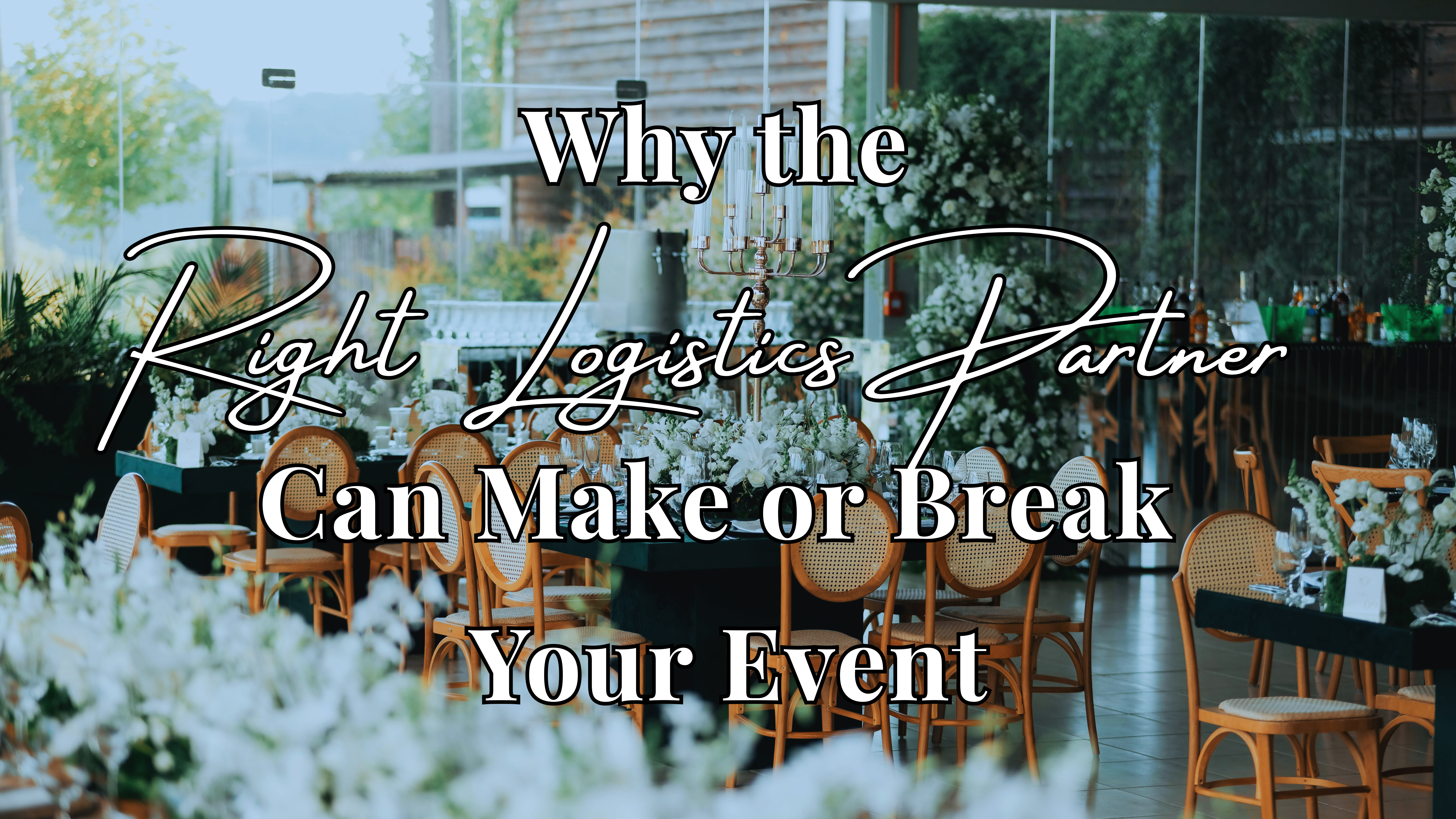 Why the Right Logistics Partner Can Make or Break Your Event